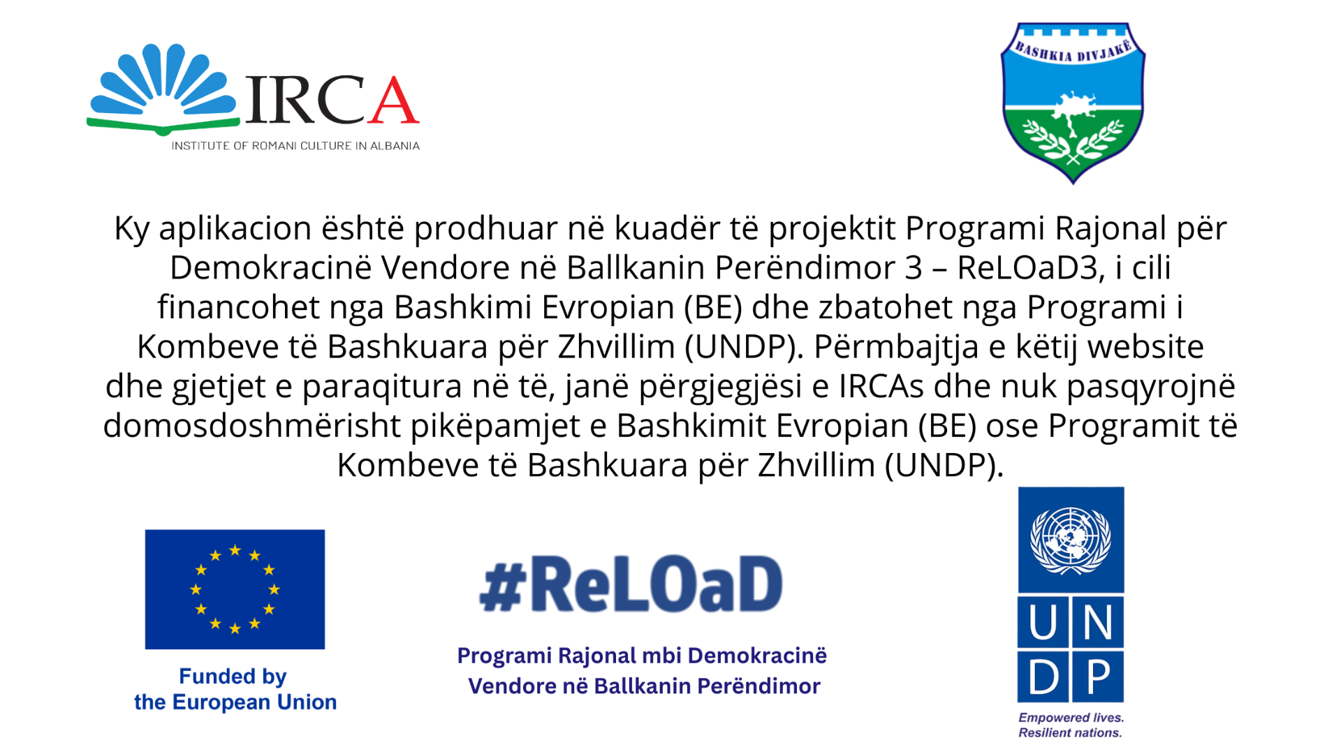Ky aplikacion është prodhuar në kuadër të projektit ReLOaD3, financuar nga Bashkimi Evropian dhe zbatuar nga UNDP, në bashkëpunim me IRCA dhe Bashkinë Divjakë.